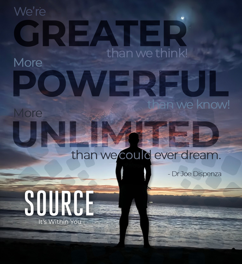 Inspirational quote by Dr Joe Dispenza: We're GREATER than we think! More POWERFUL than we know! More UNLIMITED than we could ever dream. SOURCE It's Within You.